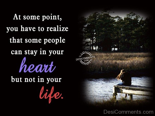 Some People Can Stay In Your Heart But Not In Your Life
