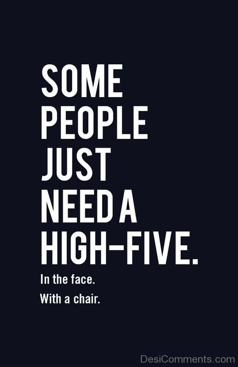 Some People Just Need A High Five