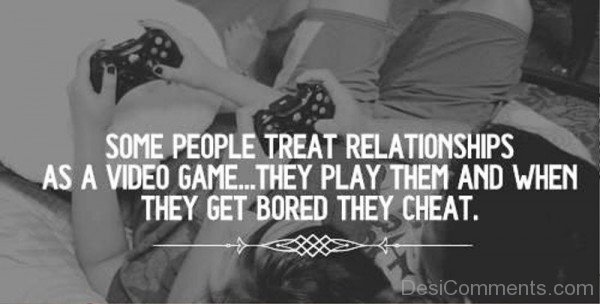 Some people treat relationships as a Video Game-Dc0h31