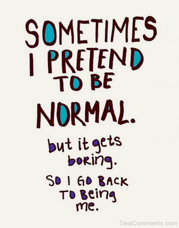 Sometime I Pretend To Be Normal
