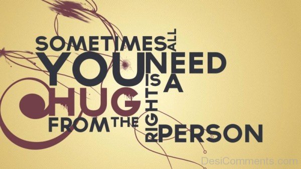 Sometimes All You Need A Hug From The Right Person-rw322Desi0214