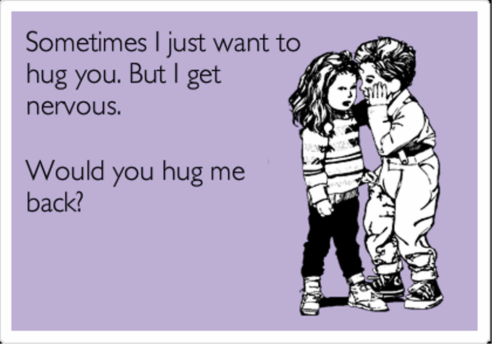 Sometimes I Just Want To Hug You.