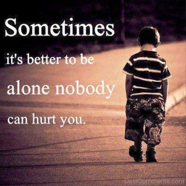 Sometimes It's Better To Be Alone-qac463DC60