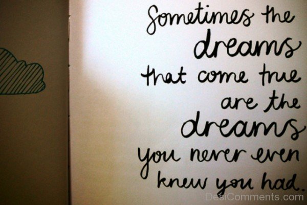 Sometimes The Dreams That Come True Are The Dreams You Never Even Knew You Had-DC06555