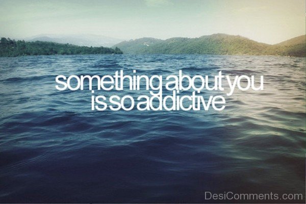 Somthing About You Is So Addictive- Dc 929