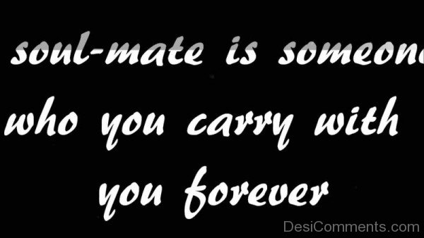 Soulmate Is Someone Who You Carry With You Forever-yni831DC07