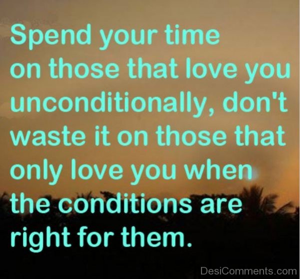 Spend Your Time On Those That Love You Unconditionally-DC032DC10
