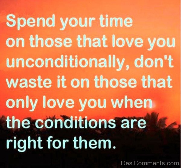 Spend Your Time On Those That Love You Unconditionally-dc412