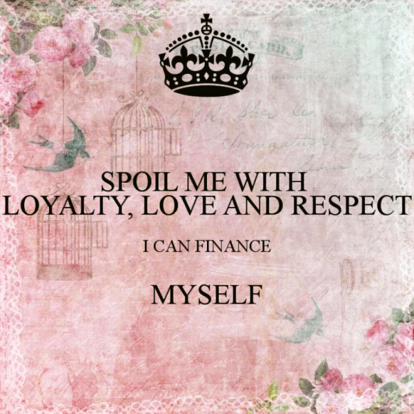 Spoil Me With Loyalty,Love And Respect