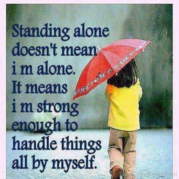 Standing Alone Does Not Mean I Am Alone