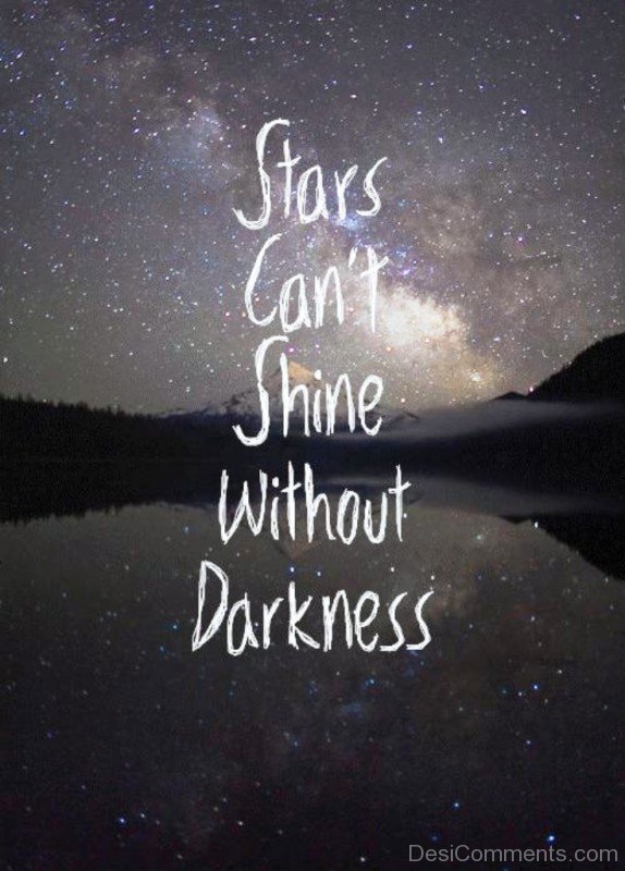 Stars can’t shine without darkness - DesiComments.com
