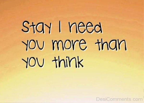 Stay I Need You More Than You Think