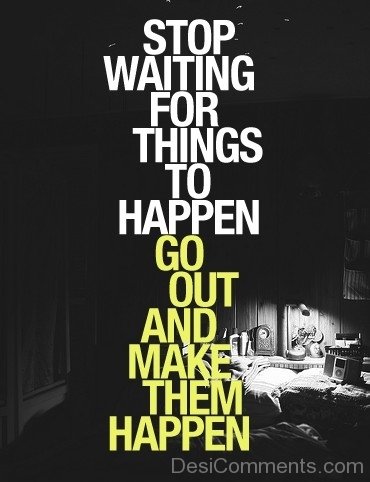 Stop Waiting For Things