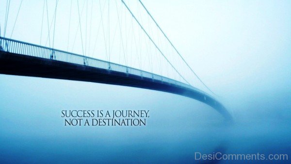 Success is a  journey not a destination-dc018106