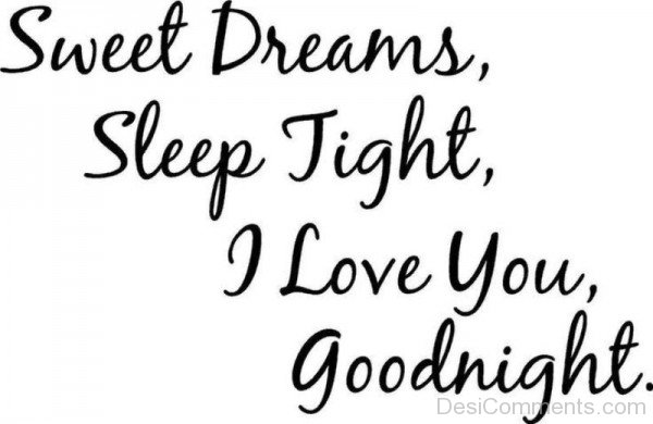 Sweet Dreams,Sleep Tight,I Love You