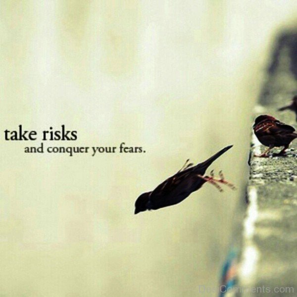 Take Risks And Conquer Your Fear
