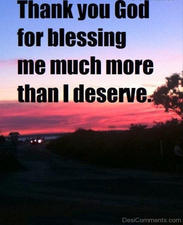 Thanks You God For Blessing Me Much More Than I Deserve _DC0lk047