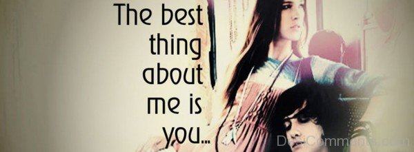 The Best Thing About Me Is You