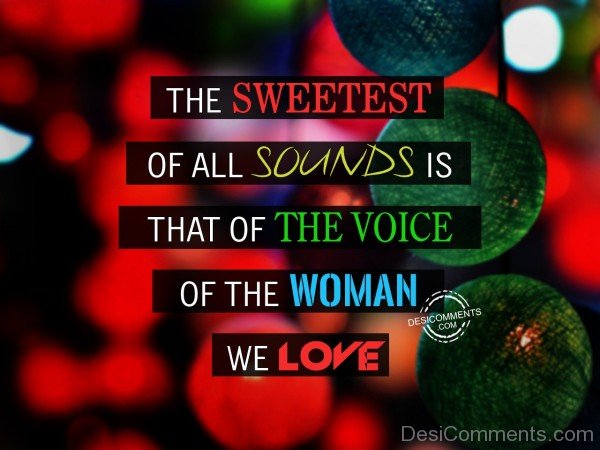 The Sweetest Of All Sounds Is That OIf The Voice Of The Woman We Love - 10