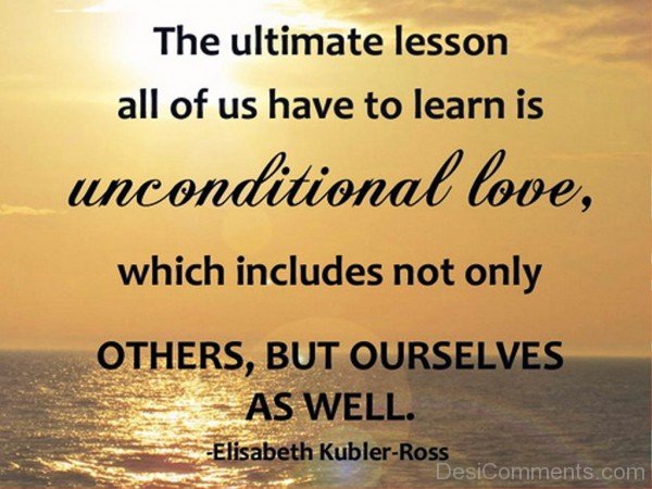 The Ultimate Lesson All Of Us Have To Learn Is Unconditional Love-dc413