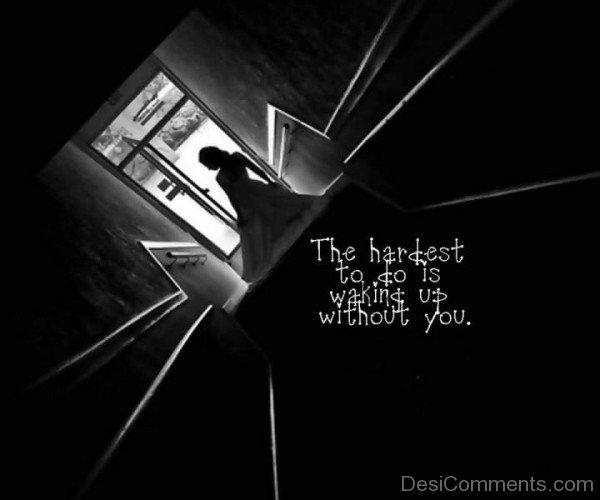 The hardest to do is walking up without you-DC57