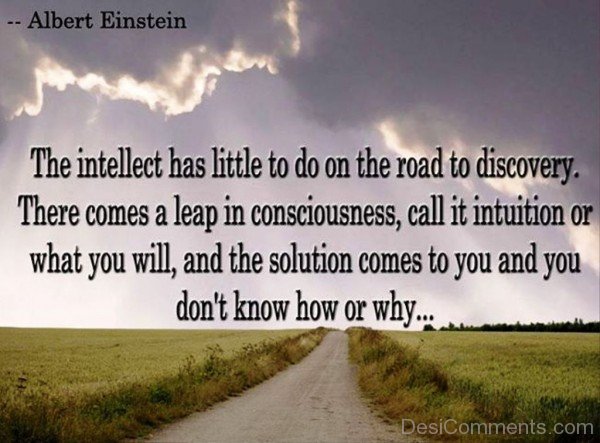 The intellect has little to do on  the road to discovery