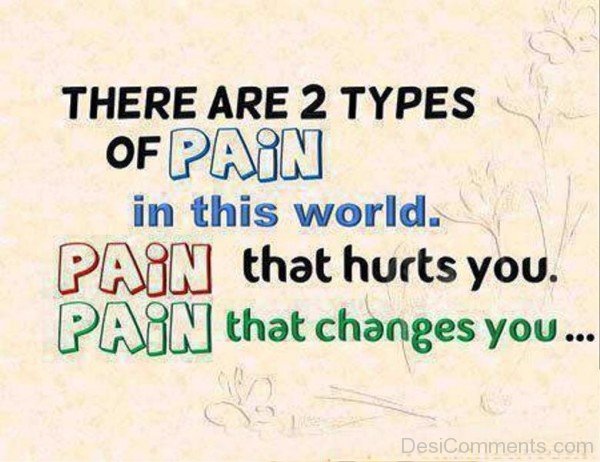There Are Two Types Of Pain