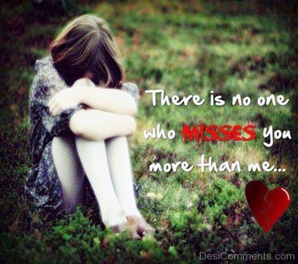 There Is No Who Misses You More Than Me- Dc 4087