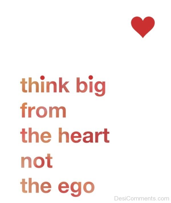 Think Big From The Heart Not The Ego