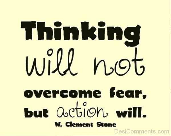 Thinking WIll Not Overcome Fear But Action WillDC090h50