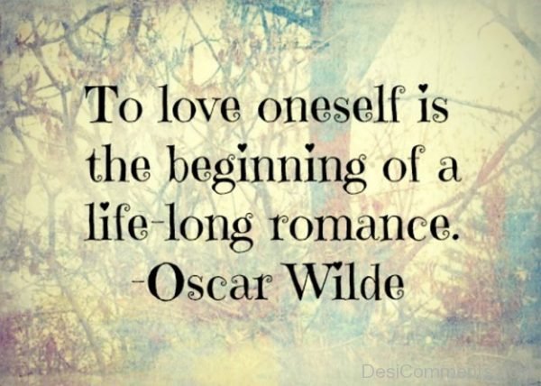 To Love Oneself Is The Beginning Of A Life Long