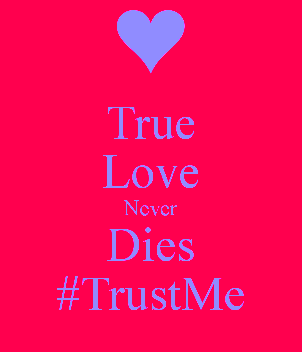 True Love Never Dies Trust Me