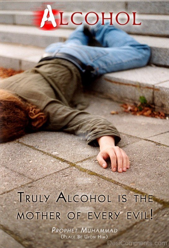 Truly Alcohol Is The Mother Of Every Evil