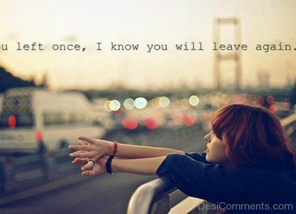 U Left Once I Know You Will Leave Again