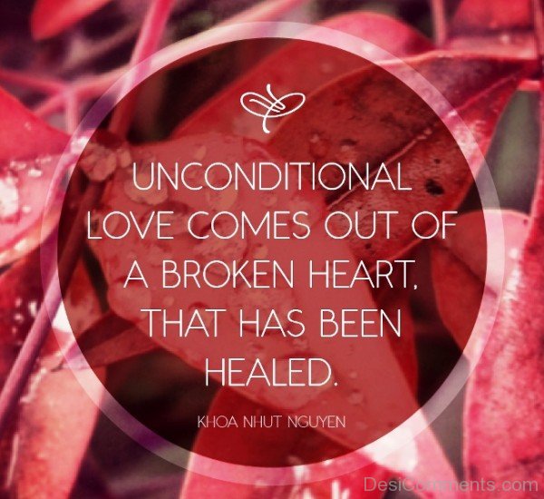 Unconditional Love Comes Out Of A Broken Heart