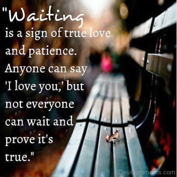 Waiting Is A Sign Of True Love