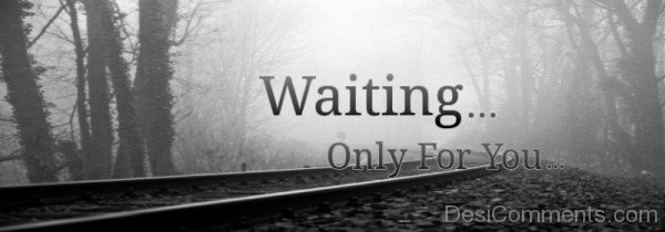 Waiting Only For You