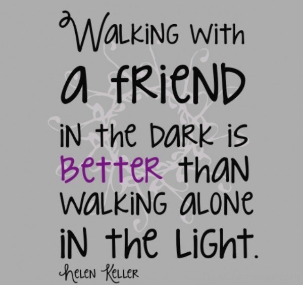 Walking with a friend in the dark is better than walking alone in the light-DC092
