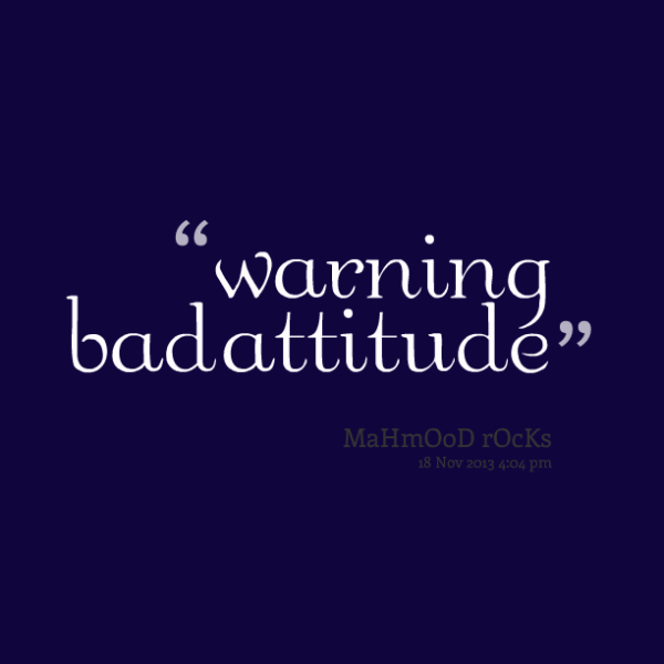 Warning Bad  Attitude