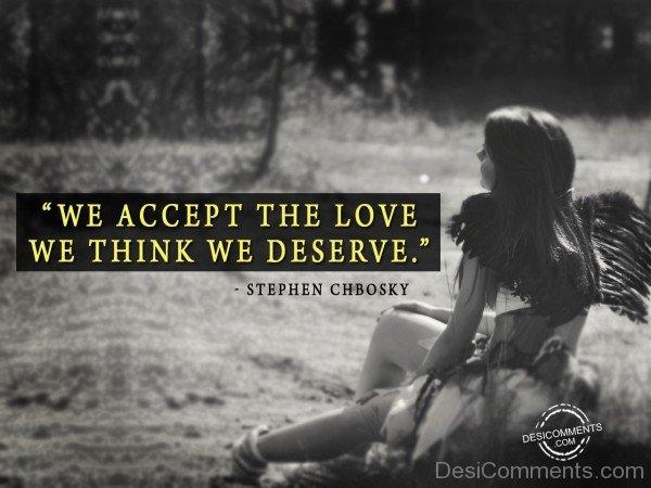 We Accept The Love We Think We Deserve - 23