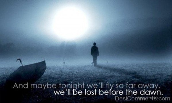 We All Be Lost before the Dawn