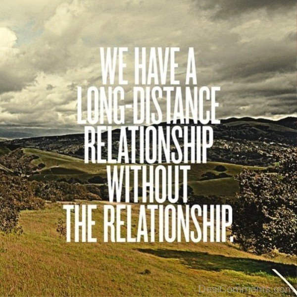 We have long distance relationship- DC558