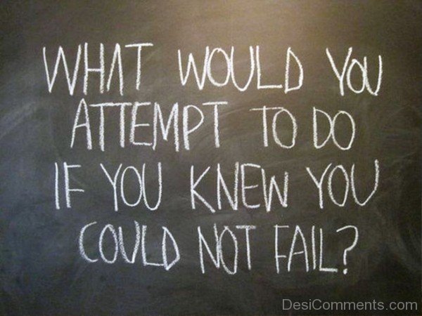 What would you attempt to do if you knew you could not fail inspirational quote-dc018135