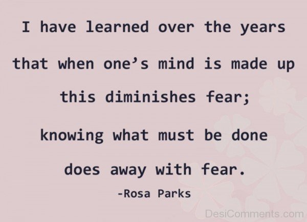 When One's Mind Is Made Up This Diminishes Fear Knowing What Must Be Done Does Away With Fear-DC107