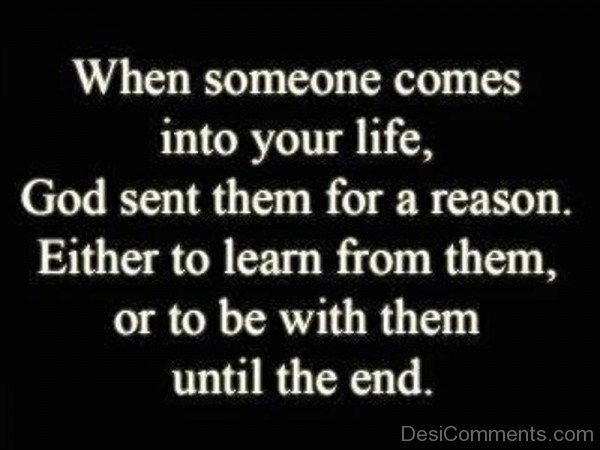 When Someone Comes Into Your Life,God Sent Them For A Reason