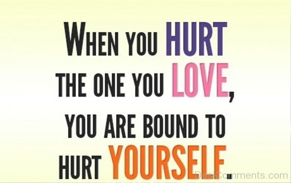 When You Hurt The One You Love