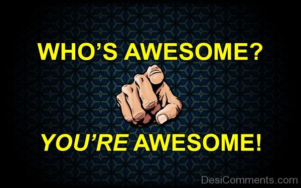 Who’s  Awesome – You’re  Awesome