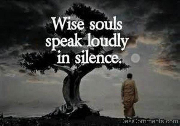 Wise Souls Speak Loudly In Silence