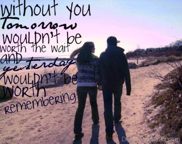 Without You Tomorrow Wouldn't Be Worth The Wait-tki23DESI20