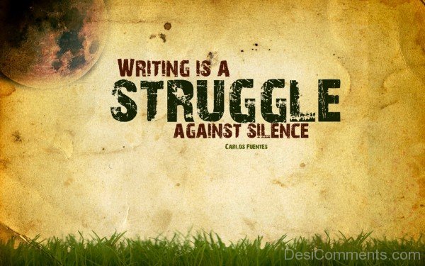 Writing is a struggle against silence